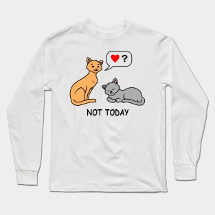 Not Today tired lazy cat wants no love and attention funny cat t-shirt gift for cat lovers Long Sleeve T-Shirt